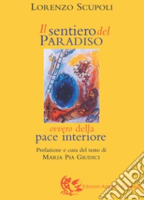 Il sentiero del paradiso. Della pace interiore libro di Scupoli Lorenzo