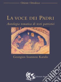 La voce dei Padri. Antologia tematica di testi patristici libro di Karalis G. I. (cur.)