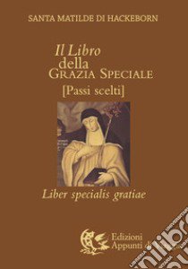 Il libro della grazia speciale. Liber specialis gratiae libro di Matilde di Hackeborn (santa); Piana A. (cur.)