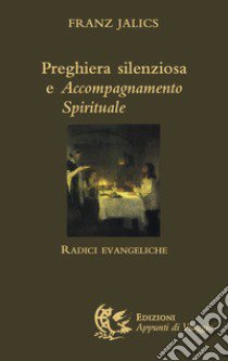 Preghiera silenziosa e accompagnamento spirituale. Radici evangeliche libro di Jalics Franz