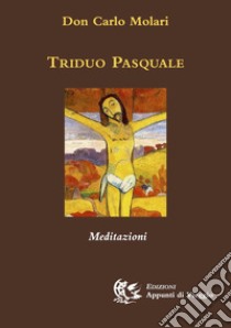 Triduo pasquale. Meditazioni libro di Molari Carlo; Stazi O. (cur.)