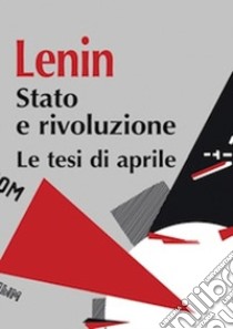 Stato e rivoluzione. Le tesi di aprile libro di Lenin