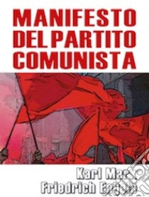 Il manifesto del Partito Comunista libro di Marx Karl; Engels Friedrich