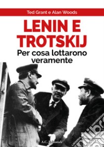 Lenin e Trotskij per cosa lottarono veramente libro di Grant Ted; Bellotti C. (cur.)