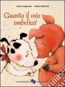 Guarda il mio ombelico! libro di Langreuter Jutta; Hebrock Andrea