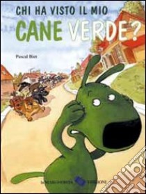 Chi ha visto il mio cane verde? Ediz. illustrata libro di Biet Pascal