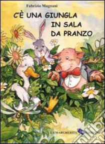 C'è una giungla in sala da pranzo libro di Magnani Fabrizio