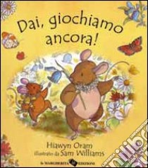 Dai, giochiamo ancora! libro di Oram Hiawyn; Williams Sam