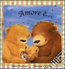 Amore è... libro di Andreae Giles; Cabban Vanessa