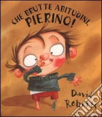 Che brutte abitudini, Pierino! libro di Roberts David