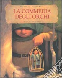 La commedia degli orchi. Ediz. illustrata libro di Bernard Fred; Roca François