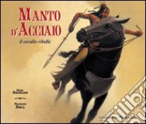 Manto d'acciaio, il cavallo ribelle libro di Bernard Fred - Roca François