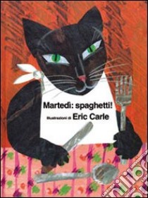 Martedì: spaghetti. Ediz. illustrata libro di Carle Eric