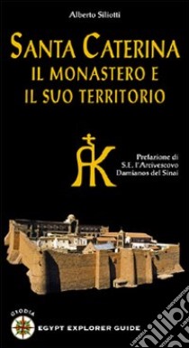 Santa Caterina. Il monastero e il suo territorio libro di Siliotti Alberto