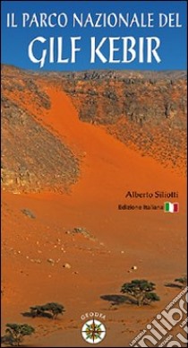 Il parco nazionale del Gilf Kebir libro di Siliotti Alberto