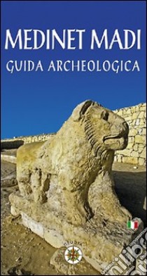 Medinet Madi. Guida archeologica libro di Bresciani Edda; Ali Radwan; Giammarusti Antonio; Siliotti A. (cur.)