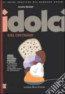 I dolci al cucchiaio libro di Barbagli Annalisa