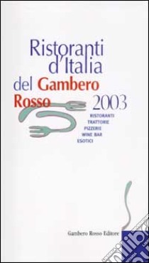 Ristoranti d'Italia del Gambero Rosso 2003. Ristoranti, trattorie, pizzerie, wine bar, esotici libro