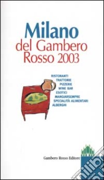 Milano del Gambero Rosso 2003. Ristoranti, trattorie, pizzerie, wine bar, esotici, mangiarsempre, specialità alimentari, alberghi libro