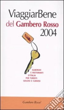 Viaggiar Bene del Gambero Rosso 2004. Alberghi e ristoranti d'Italia per turisti, golosi e curiosi-Atlante stradale-Bar d'Italia del Gambero Rosso 2004 libro