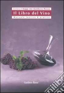 Il libro del vino. Manuale teorico & pratico libro