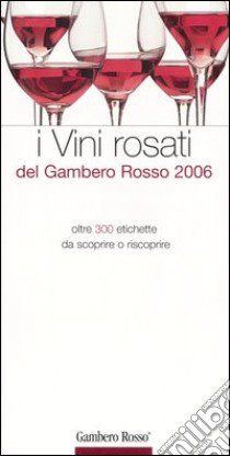 I vini rosati del Gambero Rosso 2006. Ediz. illustrata libro di Di Cintio M. (cur.)