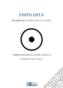 Edipo opus. Revisione della psicologia di un mito libro di Caraccia Umberto Mauro Salvatore