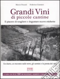 Grandi vini di piccole cantine. Il piacere di scegliere e degustare nuove etichette libro di Pozzali Marco - Graziani Federico