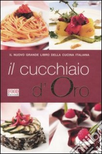 Il cucchiaio d'oro. Il nuovo grande libro della cucina italiana libro