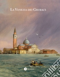 La Venezia dei Grubacs. Ediz. illustrata libro