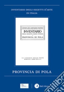 Provincia di Pola. Inventario degli Oggetti d'Arte libro