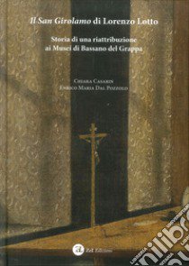 Il San Girolamo di Lorenzo Lotto. Storia di una riattribuzione ai Musei di Bassano del Grappa libro di Dal Pozzolo Enrico Maria; Casarin Chiara