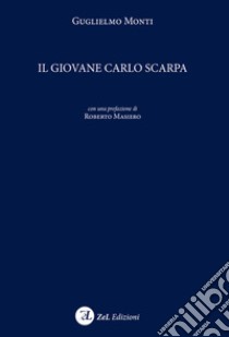 Il giovane Carlo Scarpa libro di Monti Guglielmo