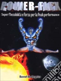 Power-flex. Super flessibilità e forza per la peak performance libro di De Angelis David