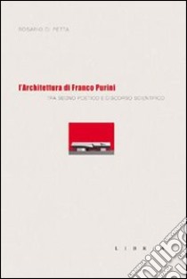 L'architettura di Franco Purini. Tra segno poetico e discorso scientifico libro di Di Petta Rosario