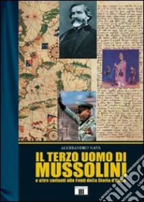 Il terzo uomo di Mussolini (e altre varianti alle fonti della storia d'Italia) libro di Nava Alessandro