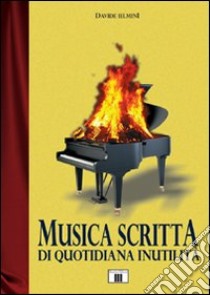 Musica scritta di quotidiana inutilità libro di Ielmini Davide