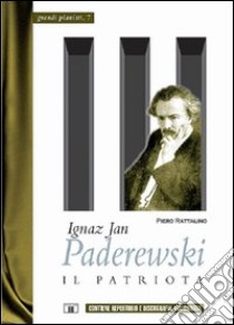 Ignaz Jan Paderewski. Il patriota libro di Rattalino Piero; Iannelli M. T. (cur.)