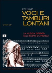 Voci e tamburi lontani. La musica ispirata agli indiani d'America. Con CD Audio libro di Müller Dario