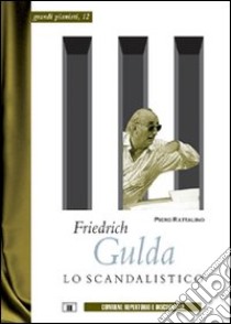 Friedrich Gulda. Lo scandalistico libro di Rattalino Piero; Iannelli M. T. (cur.)