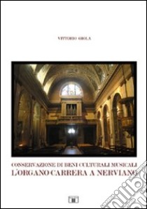 Conservazione di beni culturali musicali. L'organo Carrera a Nerviano libro di Giola Vittorio