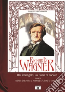 Richard Wagner. Das Rheingeld, un fiume di danaro libro di Bisogni Vincenzo Ramón