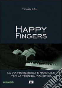 Happy fingers. La via fisiologica e naturale per la tecnica pianistica. Con DVD libro di Poli Tiziano