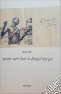 Babette: acerbo fiore del villaggio Talangay libro di Botti Dante; Comuzzi L. (cur.)