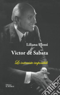 Victor de Sabata. Le interviste impossibili libro di Ulessi Liliana