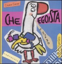 Che egoista. Susi una piccola oca super egoista. Ediz. illustrata libro di Carrer Chiara