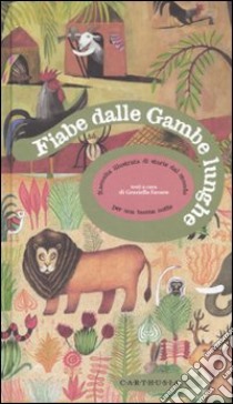 Fiabe dalle gambe lunghe. Raccolta illustrata di storie dal mondo. Ediz. illustrata libro di Favaro G. (cur.)