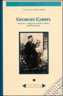 Georges Carrel. Scienza e religione in Valle d'Aosta nell'Ottocento libro di Fiou Carla; Jorioz Maria