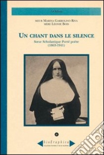 Un chant dans le silence. Soeur Scholastique Porté poète (1863-1941) libro di Garbolino Riva Marina; Bois Léonie; Omezzoli T. (cur.)