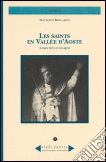 Les saints en Vallée d'Aoste. Leurs vies et images libro di Bergamini Maurizio; Omezzoli T. (cur.)